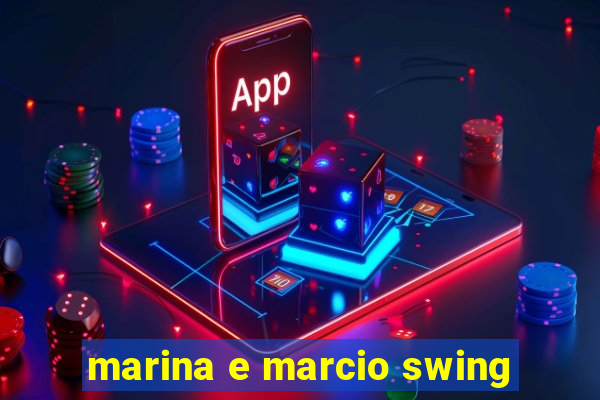 marina e marcio swing